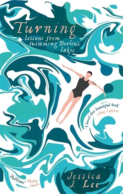 Turning: Lessons from Swimming Berlin's Lakes - Jessica J. Lee - Kirjat - Little, Brown Book Group - 9780349008332 - torstai 5. huhtikuuta 2018