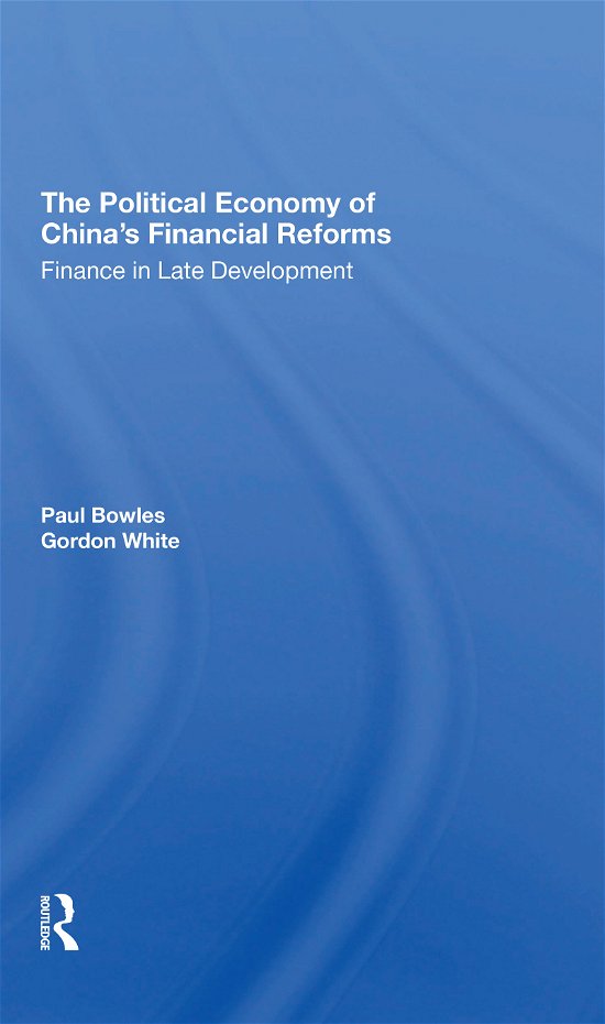 Cover for Paul Bowles · The Political Economy Of China's Financial Reforms: Finance In Late Development (Taschenbuch) (2021)