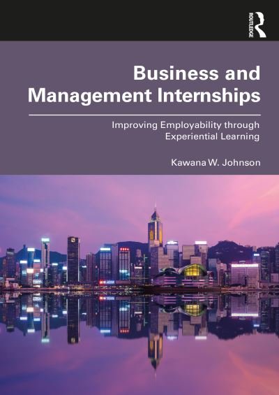 Cover for Kawana Johnson · Business and Management Internships: Improving Employability through Experiential Learning (Taschenbuch) (2021)