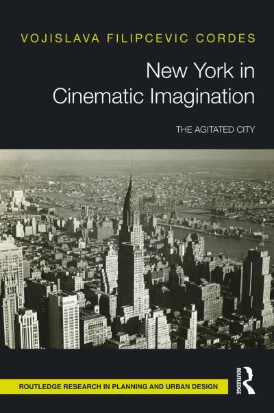 Cover for Vojislava Filipcevic Cordes · New York in Cinematic Imagination: The Agitated City - Routledge Research in Planning and Urban Design (Pocketbok) (2023)