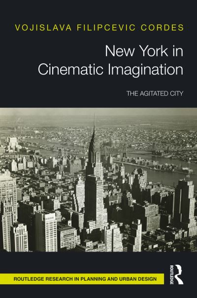 Cover for Vojislava Filipcevic Cordes · New York in Cinematic Imagination: The Agitated City - Routledge Research in Planning and Urban Design (Paperback Book) (2023)