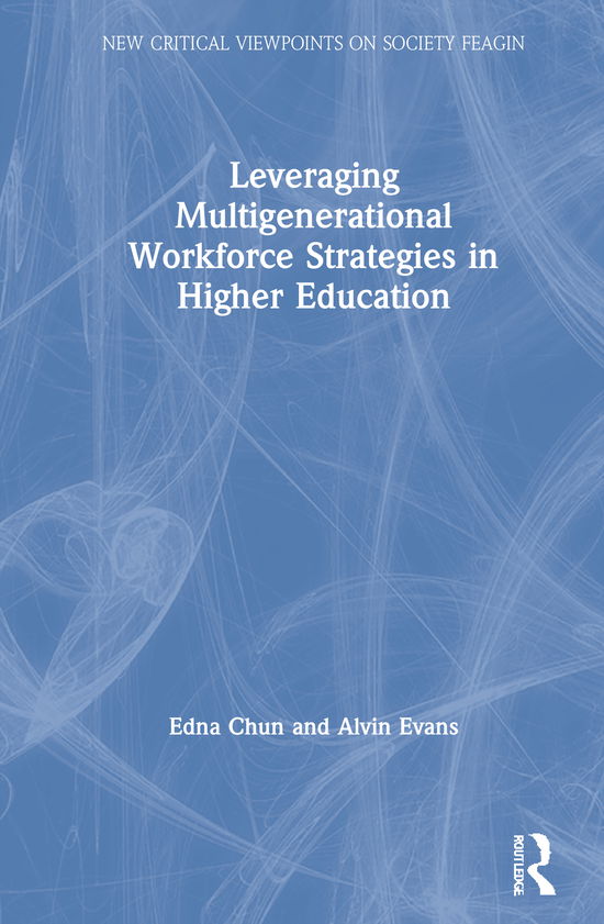 Cover for Edna Chun · Leveraging Multigenerational Workforce Strategies in Higher Education - New Critical Viewpoints on Society (Hardcover Book) (2021)