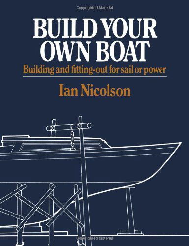 Cover for Ian Nicolson · Build Your Own Boat: Building and Fitting-Out for Sail or Power (Paperback Book) (2007)