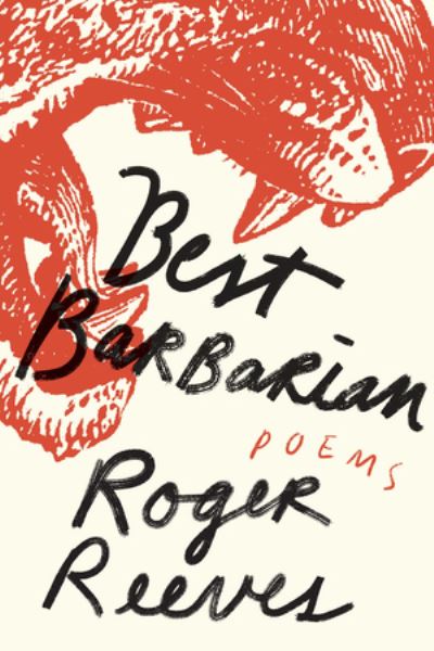 Cover for Roger Reeves · Best Barbarian: Poems (Hardcover Book) (2022)