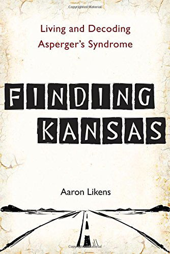 Cover for Likens, Aaron (Aaron Likens) · Finding Kansas: Living and Decoding Asperger's Syndrome (Paperback Book) (2012)