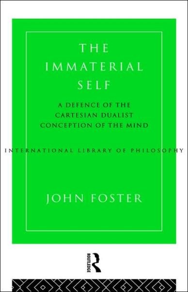 Cover for John Foster · The Immaterial Self: A Defence of the Cartesian Dualist Conception of the Mind - International Library of Philosophy (Paperback Book) (1996)