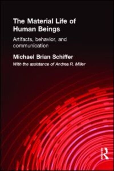 The Material Life of Human Beings: Artifacts, Behavior and Communication - Michael Brian Schiffer - Böcker - Taylor & Francis Ltd - 9780415200332 - 11 mars 1999