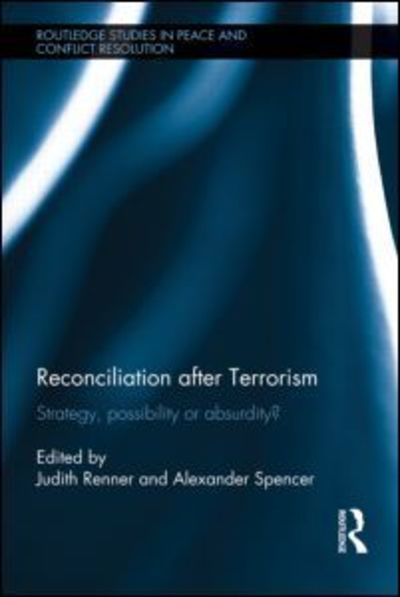 Reconciliation after Terrorism: Strategy, possibility or absurdity? - Routledge Studies in Peace and Conflict Resolution (Paperback Book) (2013)