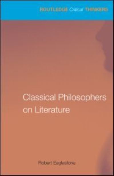 Cover for Robert Eaglestone · Classical Philosophers on Literature: Plato, Aristotle, Longinus - Routledge Critical Thinkers (Pocketbok) (2026)