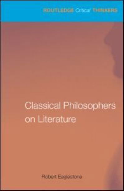 Cover for Robert Eaglestone · Classical Philosophers on Literature: Plato, Aristotle, Longinus - Routledge Critical Thinkers (Paperback Book) (2026)