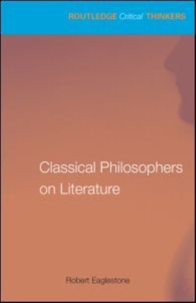 Cover for Robert Eaglestone · Classical Philosophers on Literature: Plato, Aristotle, Longinus - Routledge Critical Thinkers (Pocketbok) (2026)