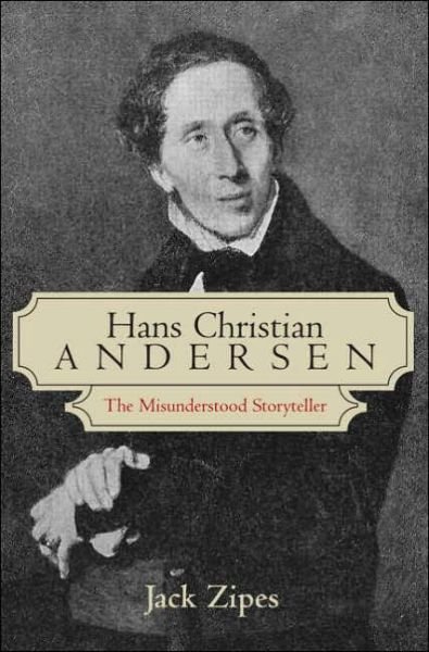Cover for Zipes, Jack (University of Minnesota, USA) · Hans Christian Andersen: The Misunderstood Storyteller (Taschenbuch) [New edition] (2005)