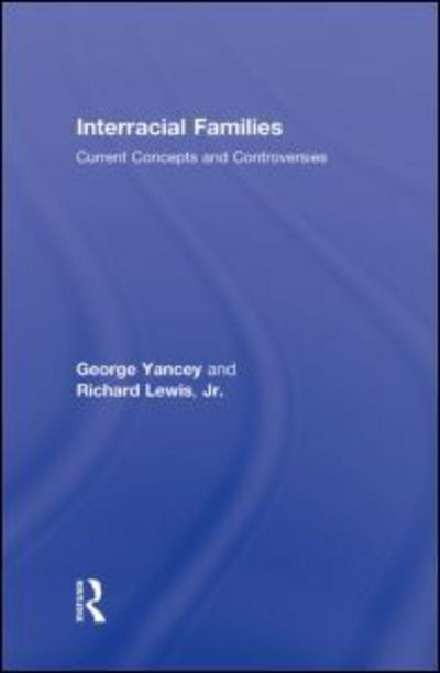 Cover for Yancey, George Alan (University of North Texas, USA) · Interracial Families: Current Concepts and Controversies (Hardcover Book) (2008)