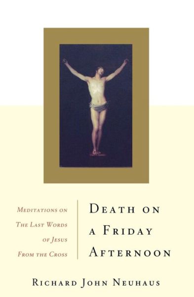 Cover for Richard John Neuhaus · Death on a Friday Afternoon: Meditations on the Last Words of Jesus from the Cross (Paperback Book) (2001)