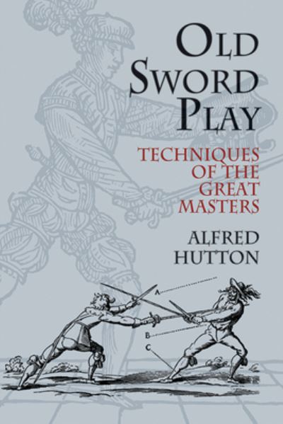 Cover for Alfred Hutton · Old Sword Play (Hardcover Book) (2013)