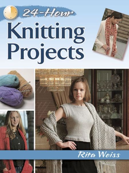 Cover for Rita Weiss · 24-Hour Knitting Projects - Dover Knitting, Crochet, Tatting, Lace (Paperback Book) (2016)