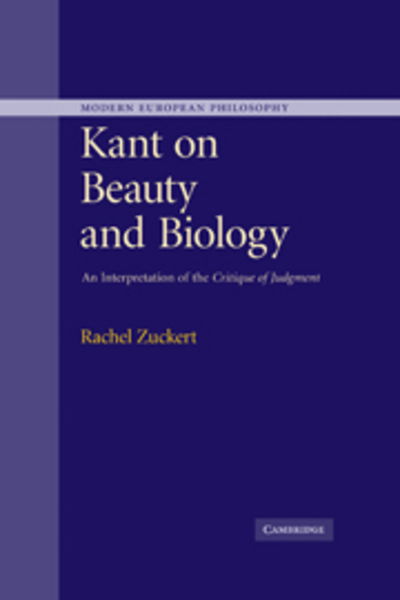 Cover for Zuckert, Rachel (Northwestern University, Illinois) · Kant on Beauty and Biology: An Interpretation of the 'Critique of Judgment' - Modern European Philosophy (Paperback Book) (2010)