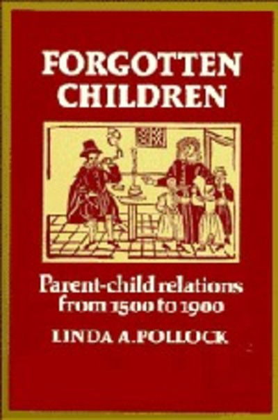 Cover for Linda A. Pollock · Forgotten Children: Parent-Child Relations from 1500 to 1900 (Paperback Book) (1983)