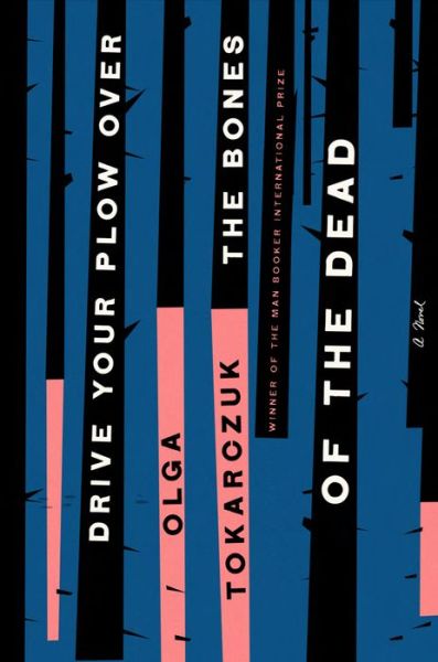 Cover for Olga Tokarczuk · Drive Your Plow Over the Bones of the Dead: A Novel (Hardcover Book) (2019)