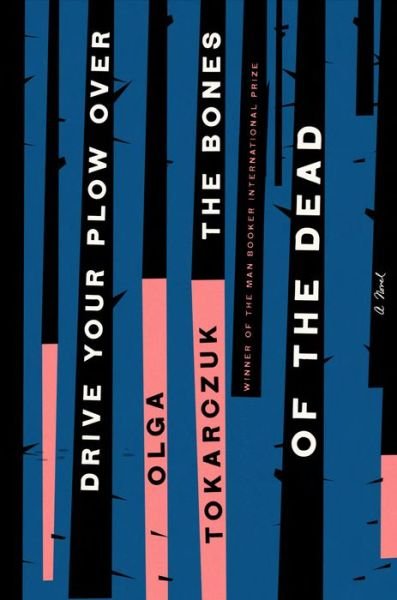 Cover for Olga Tokarczuk · Drive Your Plow Over the Bones of the Dead: A Novel (Gebundenes Buch) (2019)