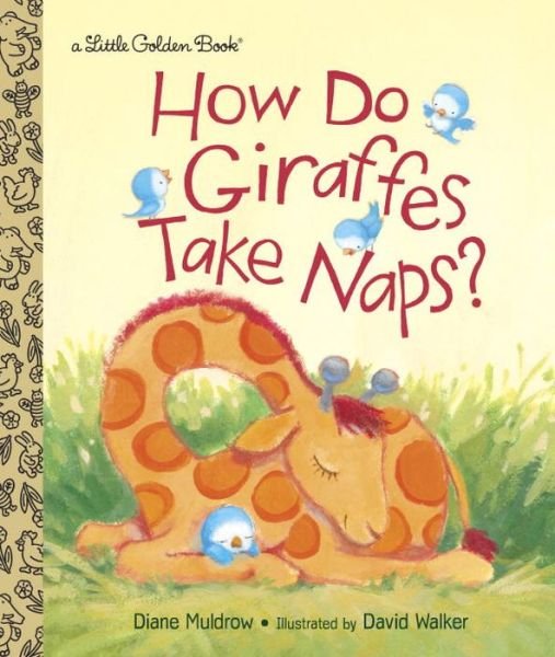 Cover for Diane Muldrow · How Do Giraffes Take Naps? - Little Golden Book (Hardcover Book) (2016)