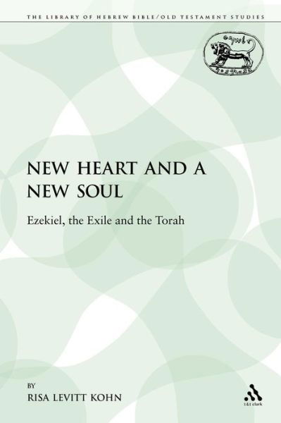 Cover for Risa Levitt Kohn · A New Heart and a New Soul: Ezekiel, the Exile and the Torah - The Library of Hebrew Bible / Old Testament Studies (Pocketbok) [Nippod edition] (2009)