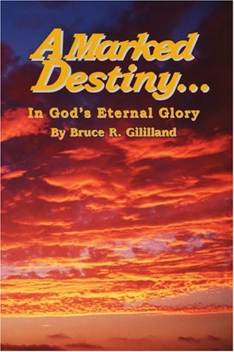 Cover for Bruce Gililland · A Marked Destiny: in God's Eternal Glory (Paperback Book) (2004)
