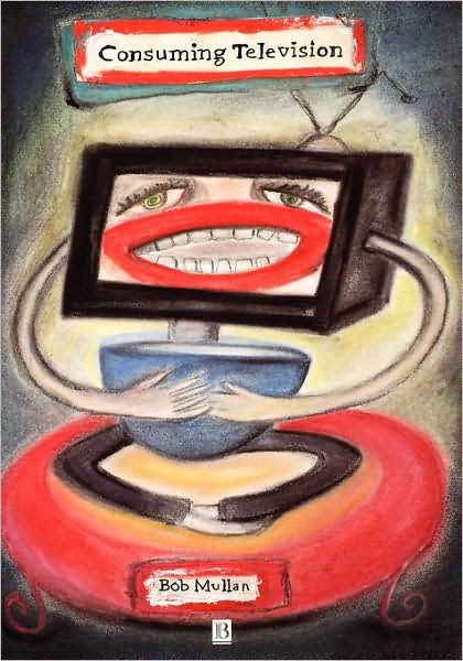 Cover for Mullan, Bob (University of Wales, UK) · Consuming Television: Television and its Audiences (Gebundenes Buch) (1997)