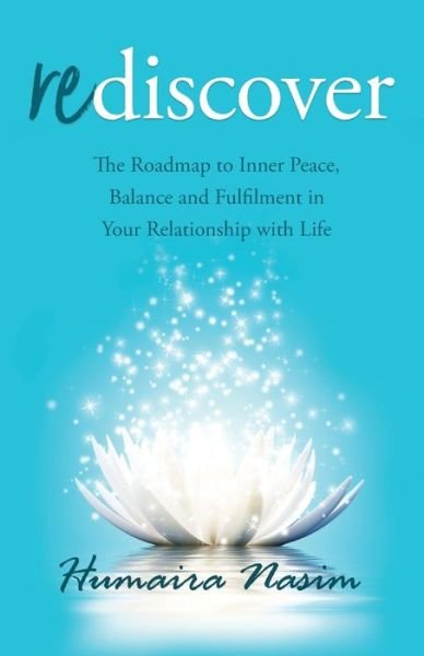 Cover for Humaira Nasim · Rediscover: The Roadmap to Inner Peace, Balance and Fulfilment in Your Relationship with Life (Pocketbok) (2020)