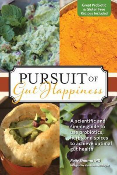 Cover for Rajiv Sharma · Pursuit of Gut Happiness : A Scientific and Simple Guide to Use Probiotics, Herbs and Spices to Achieve Optimal Gut Health (Paperback Book) (2018)