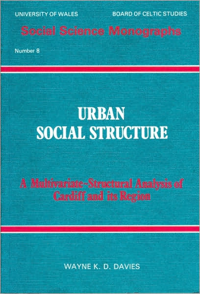 Urban Social Structure: Multivariate Structural Analysis of Cardiff and Its Regions - Wayne K. D. Davies - Books - University of Wales Press - 9780708308332 - 1983