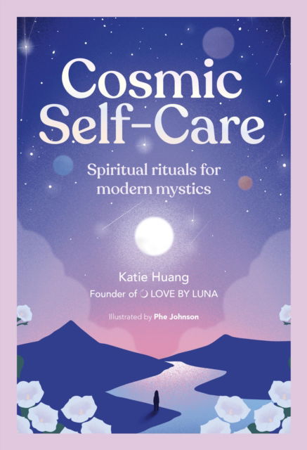 Cover for Katie Huang · Cosmic Self-Care: Spiritual rituals for modern mystics (Hardcover Book) (2024)