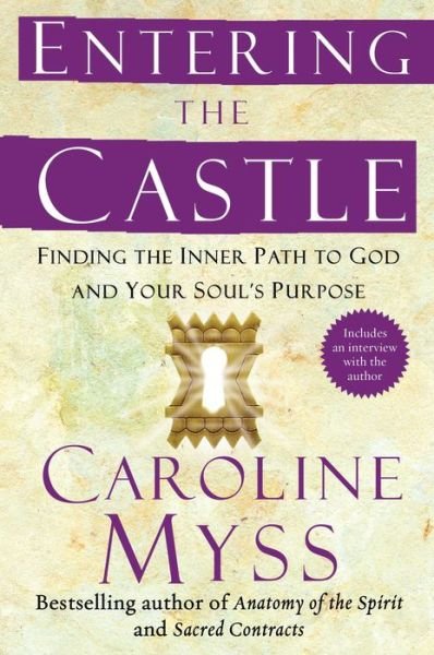 Cover for Caroline Myss · Entering the Castle: Finding the Inner Path to God and Your Soul's Purpose (Paperback Book) [Reprint edition] (2008)