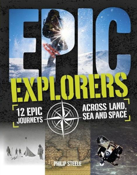 Epic!: Explorers - Epic! - Philip Steele - Books - Hachette Children's Group - 9780750297332 - February 25, 2016