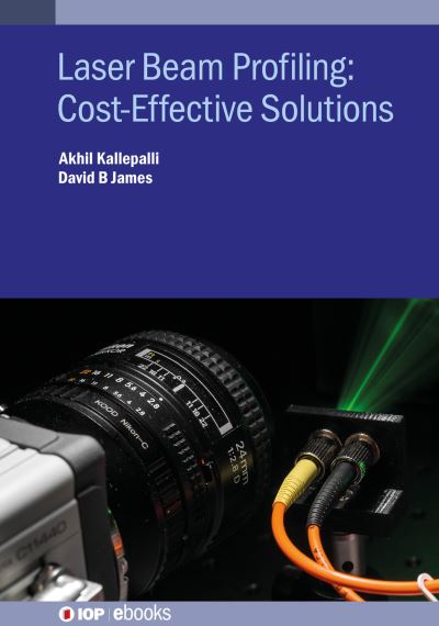 Laser Beam Profiling: Cost-Effective Solutions - IOP ebooks - Kallepalli, Dr. Akhil (University of Glasgow) - Books - Institute of Physics Publishing - 9780750338332 - April 20, 2022