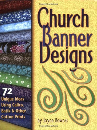 Cover for Joyce Bowers · Church Banner Designs: 72 Unique Ideas Using Calico, Batik &amp; Other Cotton Prints (Paperback Book) (2007)