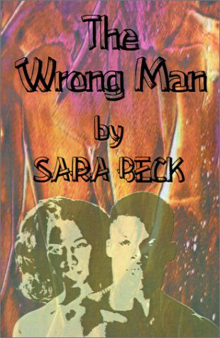 The Wrong Man - Sara Beck - Livros - AuthorHouse - 9780759629332 - 1 de julho de 2001