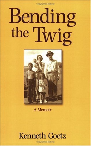 Cover for Kenneth Goetz · Bending the Twig: a Memoir (Paperback Book) (2002)
