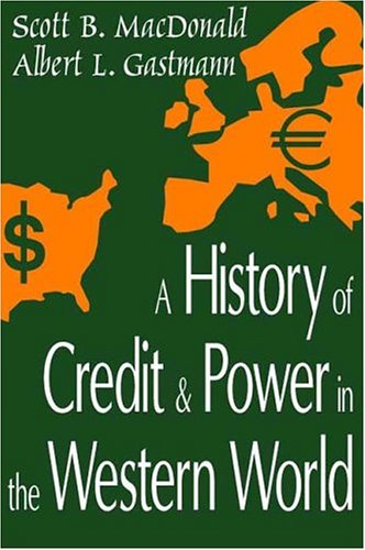 A History of Credit and Power in the Western World - Scott B. MacDonald - Livros - Taylor & Francis Inc - 9780765808332 - 31 de agosto de 2004