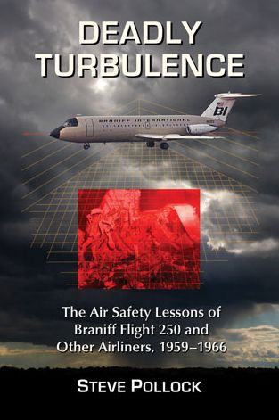 Cover for Steve Pollock · Deadly Turbulence: The Air Safety Lessons of Braniff Flight 250 and Other Airliners, 1959-1966 (Paperback Book) (2014)