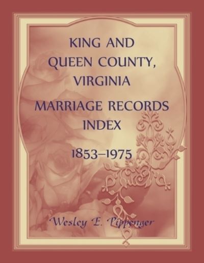 Cover for Wesley Pippenger · King and Queen County, Virginia Marriage Records Index, 1853-1975 (Paperback Book) (2021)