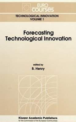 Cover for B Henry · Forecasting Technological Innovation - Eurocourses: Technological Innovation (Hardcover Book) [1991 edition] (1991)