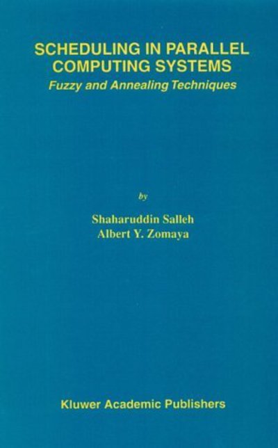 Cover for Shaharuddin Salleh · Scheduling in Parallel Computing Systems: Fuzzy and Annealing Techniques - The Springer International Series in Engineering and Computer Science (Hardcover Book) [1999 edition] (1999)