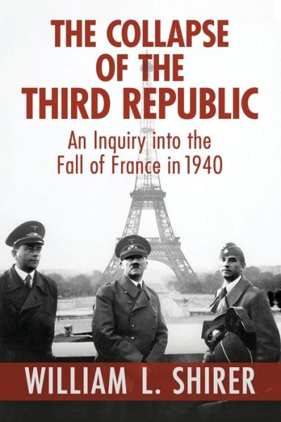 Cover for William L. Shirer · The Collapse of the Third Republic: An Inquiry into the Fall of France in 1940 (Paperback Book) (2022)