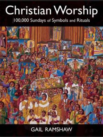 Cover for Gail Ramshaw · Christian Worship: 100,000 Sundays of Symbols and Rituals (Hardcover Book) (2009)