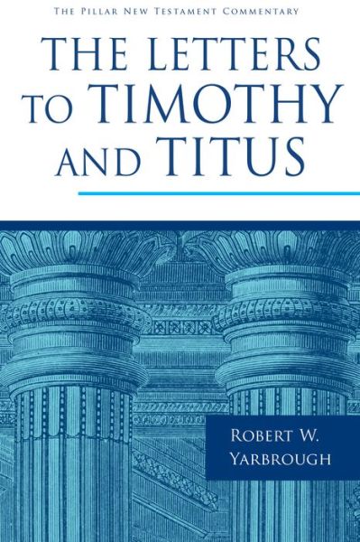 Cover for Robert W. Yarbrough · The Letters to Timothy and Titus - Pillar New Testament Commentary (Hardcover Book) (2018)