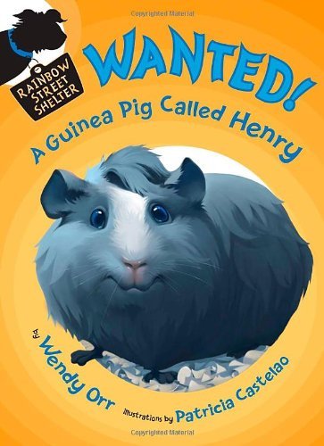 Wanted! a Guinea Pig Called Henry (Rainbow Street Shelter) - Wendy Orr - Kirjat - Henry Holt and Co. (BYR) - 9780805089332 - tiistai 27. maaliskuuta 2012