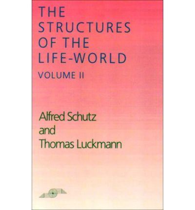 Cover for Alfred Schutz · The Structures of the Life-World, Vol. 2 - Studies in Phenomenology and Existential Philosophy (Paperback Book) (1989)