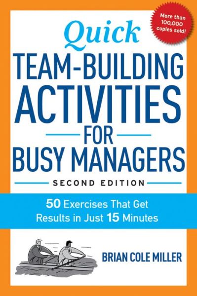 Cover for Brian Miller · Quick Team-Building Activities for Busy Managers: 50 Exercises That Get Results in Just 15 Minutes (Paperback Book) [Second edition] (2018)