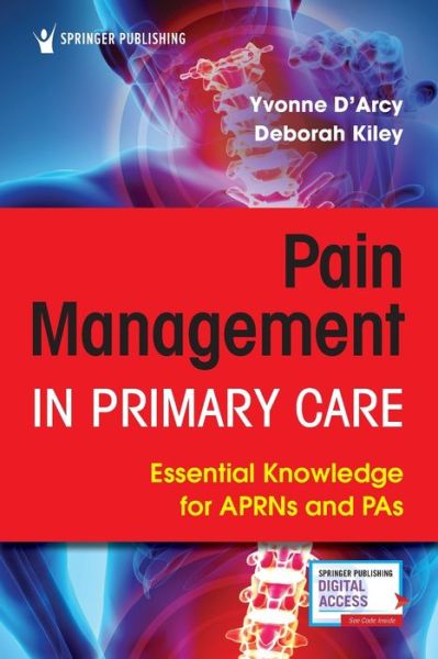 Cover for D'Arcy, Yvonne, MS, APN-C, CNS, FAANP · Pain Management in Primary Care: Essential Knowledge for APRNs and PAs (Paperback Book) [New edition] (2020)
